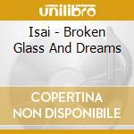 Isai - Broken Glass And Dreams cd