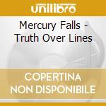 Mercury Falls - Truth Over Lines cd musicale di Mercury Falls