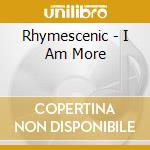 Rhymescenic - I Am More cd