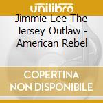 Jimmie Lee-The Jersey Outlaw - American Rebel cd