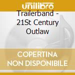 Trailerband - 21St Century Outlaw cd