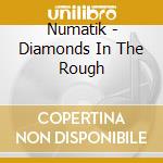 Numatik - Diamonds In The Rough cd