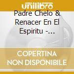 Padre Chelo  & Renacer En El Espiritu - Sanacion Interior 2: Abrazame Senor cd