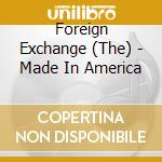 Foreign Exchange (The) - Made In America cd
