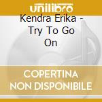 Kendra Erika - Try To Go On cd