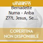 Bernadette Numa - Anba Z??L Jesus, Se La Mwen Asire cd