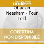 Obadiah Neasham - Four Fold cd