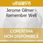 Jerome Gilmer - Remember Well cd musicale di Jerome Gilmer
