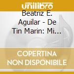 Beatriz E. Aguilar - De Tin Marin: Mi Canto, Mis Raices cd