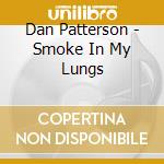 Dan Patterson - Smoke In My Lungs cd