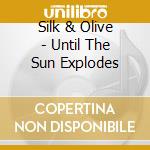 Silk & Olive - Until The Sun Explodes cd