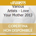 Various Artists - Love Your Mother 2013 cd