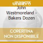John Westmoreland - Bakers Dozen cd
