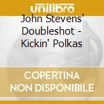 John Stevens' Doubleshot - Kickin' Polkas cd
