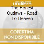 The Honest Outlaws - Road To Heaven cd