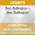Ben Bullington - Ben Bullington cd musicale di Ben Bullington