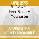 B. Down - Ever Since A Youngster cd