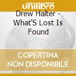 Drew Halter - What'S Lost Is Found cd musicale di Drew Halter