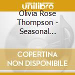 Olivia Rose Thompson - Seasonal Sketches cd musicale di Olivia Rose Thompson