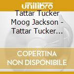 Tattar Tucker Moog Jackson - Tattar Tucker Moog Jackson cd