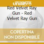 Red Velvet Ray Gun - Red Velvet Ray Gun