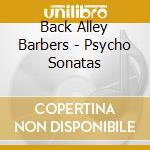 Back Alley Barbers - Psycho Sonatas cd musicale di Back Alley Barbers