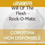 Will Of The Flesh - Rock-O-Matic cd musicale di Will Of The Flesh