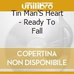 Tin Man'S Heart - Ready To Fall cd