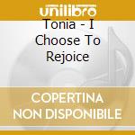 Tonia - I Choose To Rejoice cd