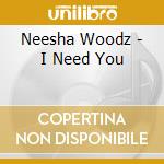 Neesha Woodz - I Need You cd