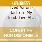 Tveit Aaron - Radio In My Head: Live At 54 B cd