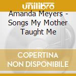 Amanda Meyers - Songs My Mother Taught Me cd