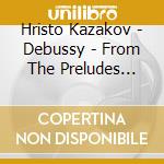 Hristo Kazakov - Debussy - From The Preludes Book 2 cd musicale di Hristo Kazakov