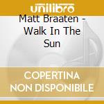 Matt Braaten - Walk In The Sun cd
