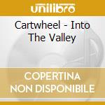 Cartwheel - Into The Valley cd musicale di Cartwheel