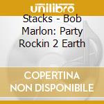 Stacks - Bob Marlon: Party Rockin 2 Earth cd