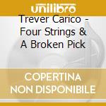 Trever Carico - Four Strings & A Broken Pick cd