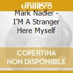 Mark Nadler - I'M A Stranger Here Myself