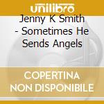 Jenny K Smith - Sometimes He Sends Angels cd