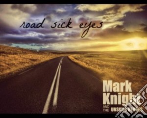Mark Knight And The Unsung Heroes - Road Sick Eyes cd musicale di Mark Knight