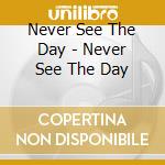 Never See The Day - Never See The Day cd