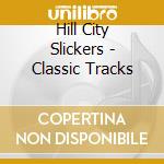 Hill City Slickers - Classic Tracks cd musicale di Hill City Slickers