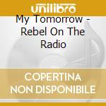 My Tomorrow - Rebel On The Radio cd