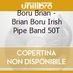 Boru Brian - Brian Boru Irish Pipe Band 50T cd