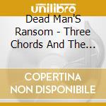 Dead Man'S Ransom - Three Chords And The Truth cd
