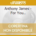 Anthony James - For You.. cd