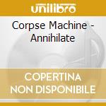 Corpse Machine - Annihilate cd