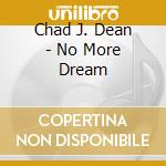 Chad J. Dean - No More Dream cd