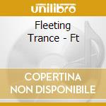 Fleeting Trance - Ft cd