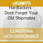 Hardtackers - Dont Forget Your Old Shipmates cd